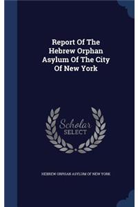 Report Of The Hebrew Orphan Asylum Of The City Of New York