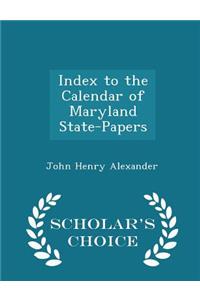 Index to the Calendar of Maryland State-Papers - Scholar's Choice Edition