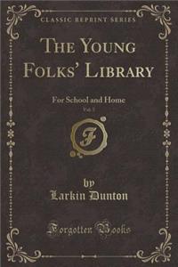 The Young Folks' Library, Vol. 5: For School and Home (Classic Reprint)