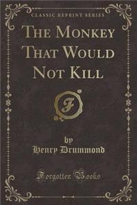 The Monkey That Would Not Kill (Classic Reprint)