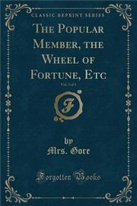 The Popular Member, the Wheel of Fortune, Etc, Vol. 3 of 3 (Classic Reprint)