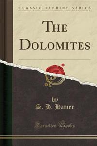 The Dolomites (Classic Reprint)