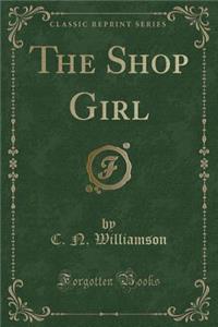 The Shop Girl (Classic Reprint)