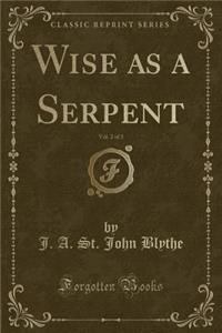 Wise as a Serpent, Vol. 2 of 3 (Classic Reprint)