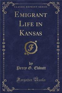 Emigrant Life in Kansas (Classic Reprint)