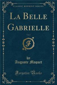 La Belle Gabrielle, Vol. 2 (Classic Reprint)