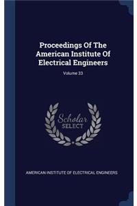 Proceedings Of The American Institute Of Electrical Engineers; Volume 33