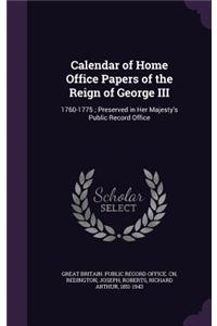 Calendar of Home Office Papers of the Reign of George III