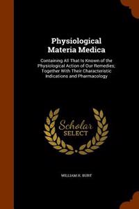 Physiological Materia Medica: Containing All That Is Known of the Physiological Action of Our Remedies; Together with Their Characteristic Indicatio