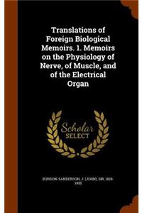 Translations of Foreign Biological Memoirs. 1. Memoirs on the Physiology of Nerve, of Muscle, and of the Electrical Organ