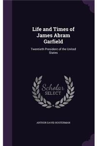 Life and Times of James Abram Garfield