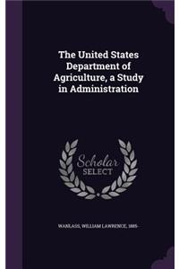 The United States Department of Agriculture, a Study in Administration