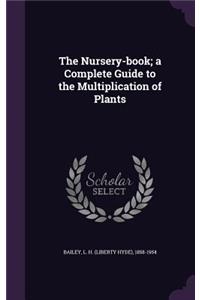 The Nursery-book; a Complete Guide to the Multiplication of Plants