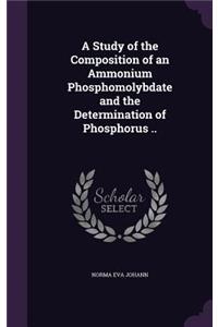 A Study of the Composition of an Ammonium Phosphomolybdate and the Determination of Phosphorus ..