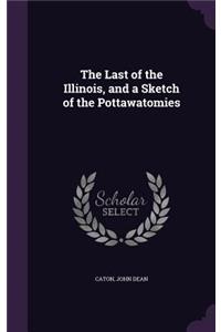 The Last of the Illinois, and a Sketch of the Pottawatomies