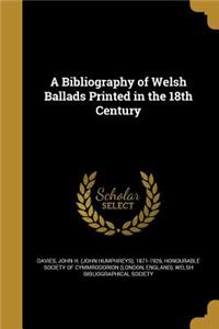 A Bibliography of Welsh Ballads Printed in the 18th Century