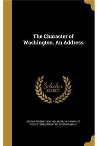 The Character of Washington. An Address