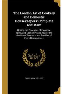 The London Art of Cookery and Domestic Housekeepers' Complete Assistant