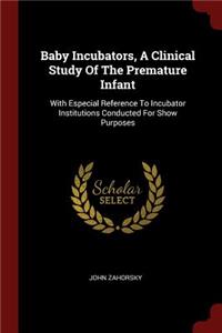 Baby Incubators, a Clinical Study of the Premature Infant: With Especial Reference to Incubator Institutions Conducted for Show Purposes