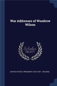 War Addresses of Woodrow Wilson