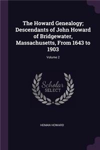 The Howard Genealogy; Descendants of John Howard of Bridgewater, Massachusetts, From 1643 to 1903; Volume 2