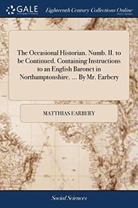 THE OCCASIONAL HISTORIAN. NUMB. II. TO B