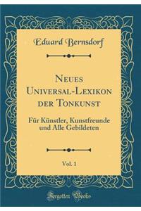 Neues Universal-Lexikon Der Tonkunst, Vol. 1: Fï¿½r Kï¿½nstler, Kunstfreunde Und Alle Gebildeten (Classic Reprint)