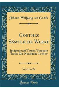 Goethes Sämtliche Werke, Vol. 11 of 36