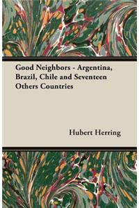 Good Neighbors - Argentina, Brazil, Chile and Seventeen Others Countries