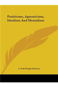Positivism, Agnosticism, Idealism And Mentalism