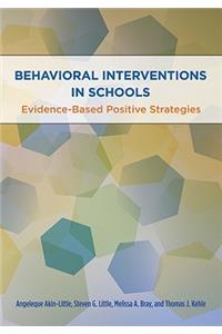 Behavioral Interventions in Schools: Evidence-Based Postive Strategies