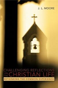 Challenging Reflections on the Christian Life: Rethinking the Common Experience