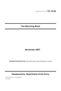 Training Circular TC 12-45 The Marching Band November 2007