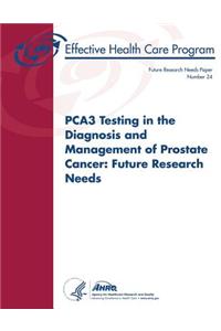 PCA3 Testing in the Diagnosis and Management of Prostate Cancer