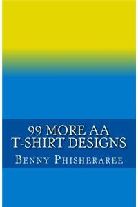 99 More AA T-Shirt Designs