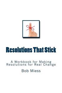 Resolutions That Stick: A Workbook for Making Resolutions for Real Change