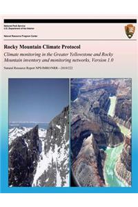 Rocky Mountain Climate Protocol Climate monitoring in the Greater Yellowstone and Rocky Mountain inventory and monitoring networks, Version 1.0