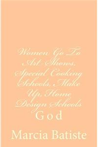 Women Go To Art Shows, Special Cooking Schools, Make Up, Home Design Schools