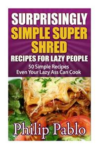 Surprisingly Simple Super Shred Diet Recipes For Lazy People