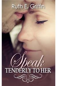 Speak Tenderly to Her