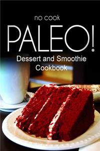 No-Cook Paleo! - Dessert and Smoothie Cookbook