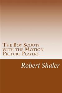 Boy Scouts with the Motion Picture Players