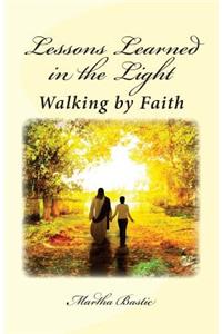 Lessons Learned in the Light: Walking by Faith