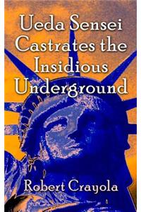 Ueda Sensei Castrates the Insidious Underground