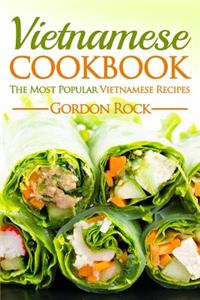 Vietnamese Cookbook: The Most Popular Vietnamese Recipes