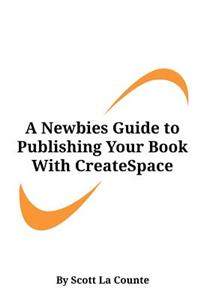 Newbies Guide to Publishing Your Book With CreateSpace