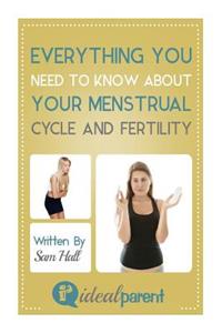 Everything You Need To Know About Your Menstrual Cycle And Fertility