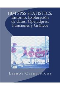 IBM SPSS Statistics. Entorno, Exploracion de Datos, Operadores, Funciones y Graficos