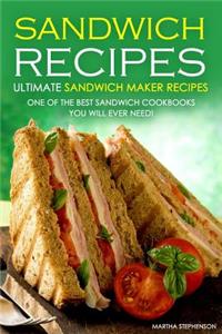 Sandwich Recipes - Ultimate Sandwich Maker Recipes: One of the Best Sandwich Cookbooks You Will Ever Need