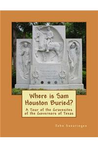 Where is Sam Houston Buried? A Tour of the Gravesites of the Governors of Texas